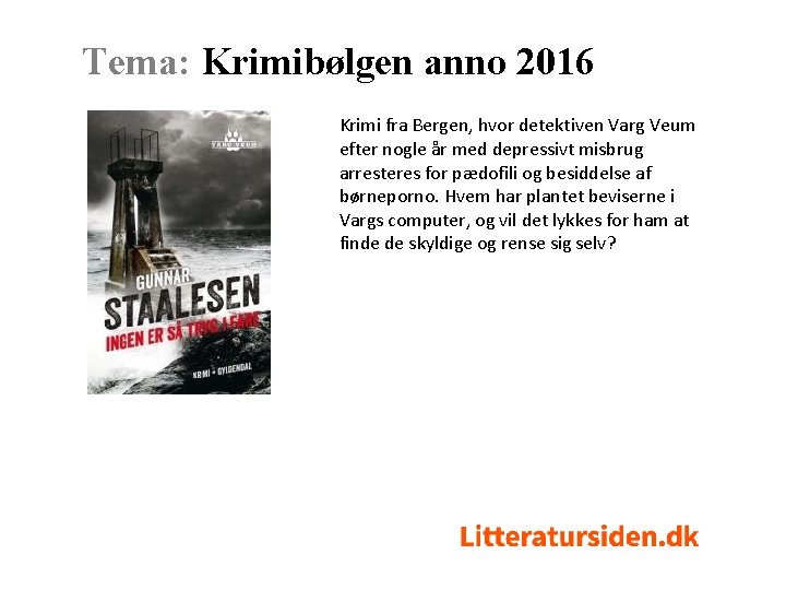 Tema: Krimibølgen anno 2016 Krimi fra Bergen, hvor detektiven Varg Veum efter nogle år