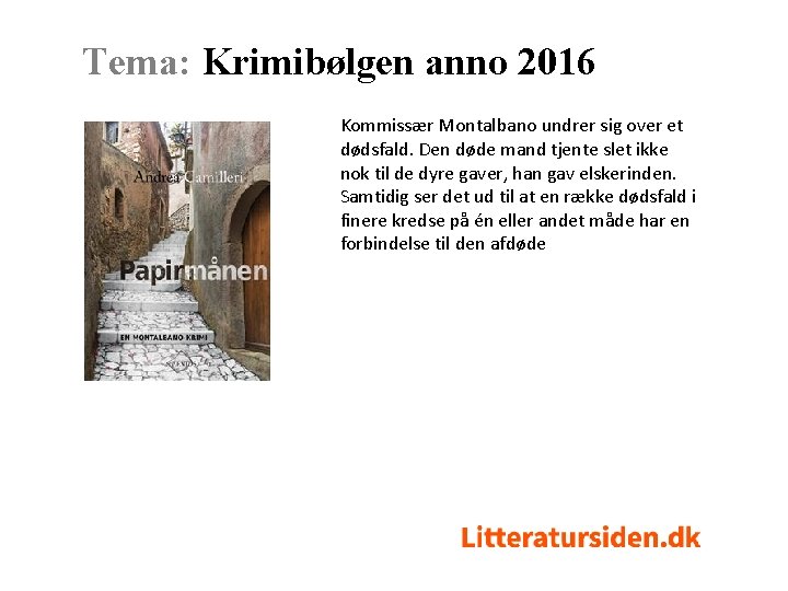 Tema: Krimibølgen anno 2016 Kommissær Montalbano undrer sig over et dødsfald. Den døde mand