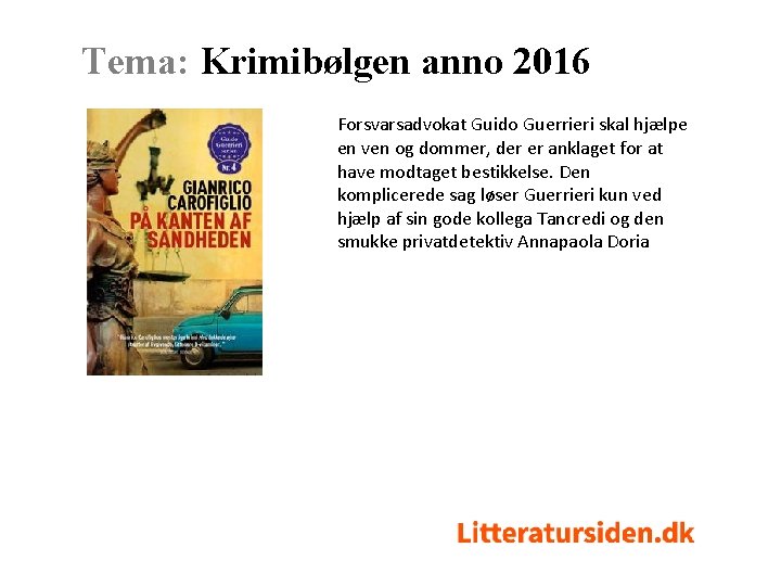 Tema: Krimibølgen anno 2016 Forsvarsadvokat Guido Guerrieri skal hjælpe en ven og dommer, der