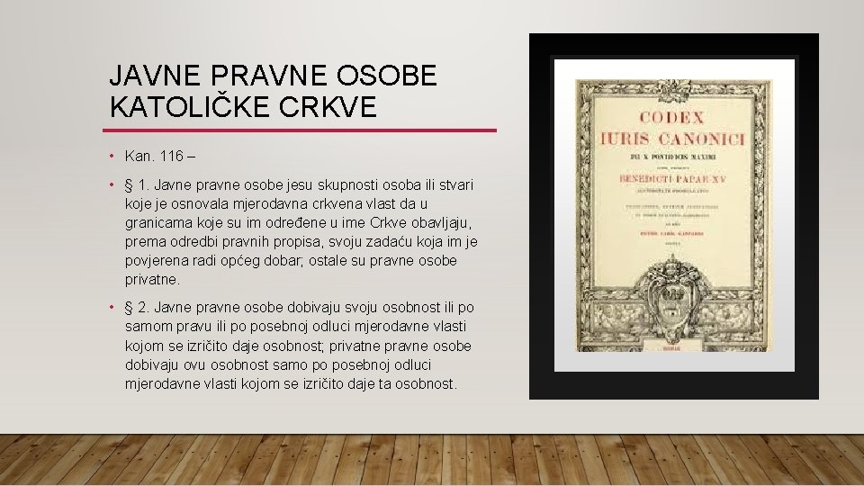 JAVNE PRAVNE OSOBE KATOLIČKE CRKVE • Kan. 116 – • § 1. Javne pravne