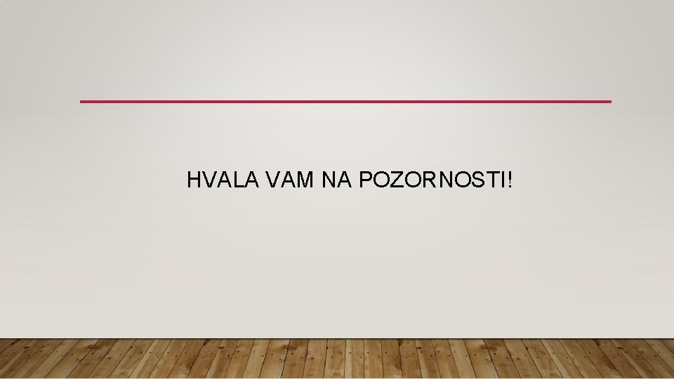 HVALA VAM NA POZORNOSTI! 