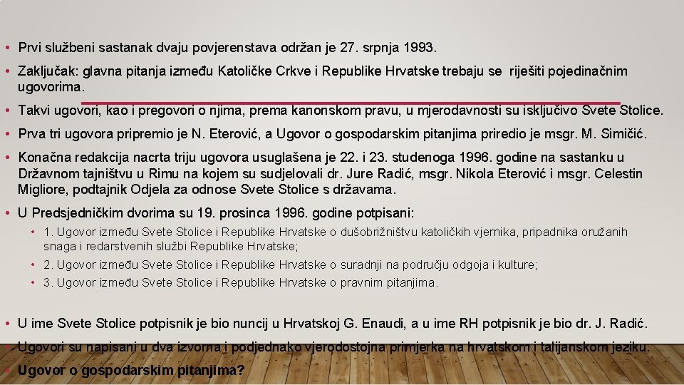  • Prvi službeni sastanak dvaju povjerenstava održan je 27. srpnja 1993. • Zaključak: