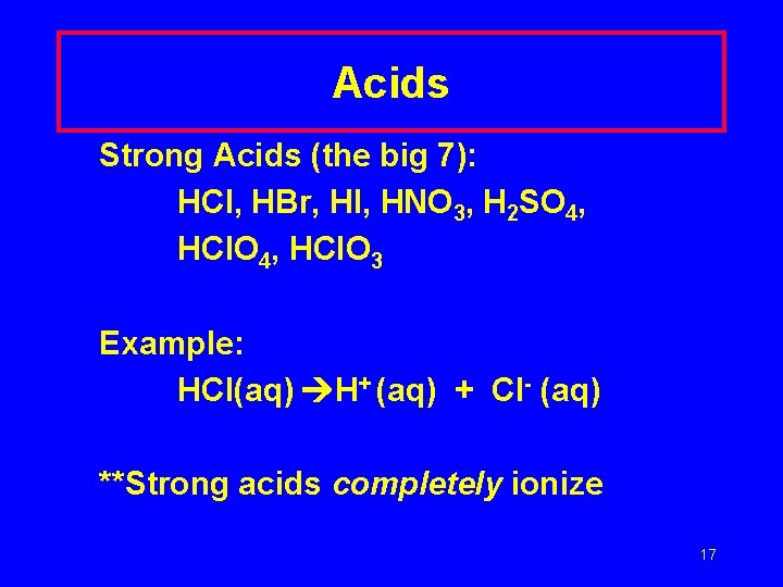 Acids Strong Acids (the big 7): HCl, HBr, HI, HNO 3, H 2 SO