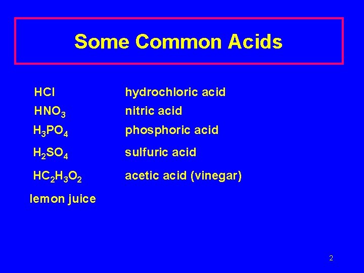 Some Common Acids HCl hydrochloric acid HNO 3 nitric acid H 3 PO 4