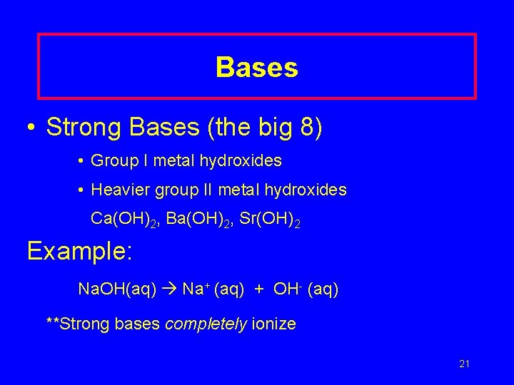 Bases • Strong Bases (the big 8) • Group I metal hydroxides • Heavier