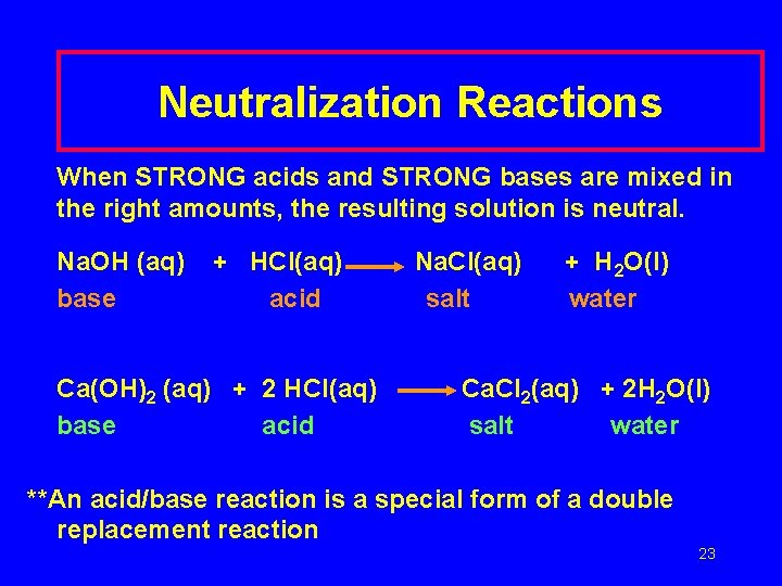 Neutralization Reactions When STRONG acids and STRONG bases are mixed in the right amounts,