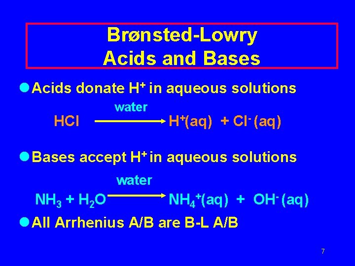 Brønsted-Lowry Acids and Bases l Acids donate H+ in aqueous solutions HCl water H+(aq)