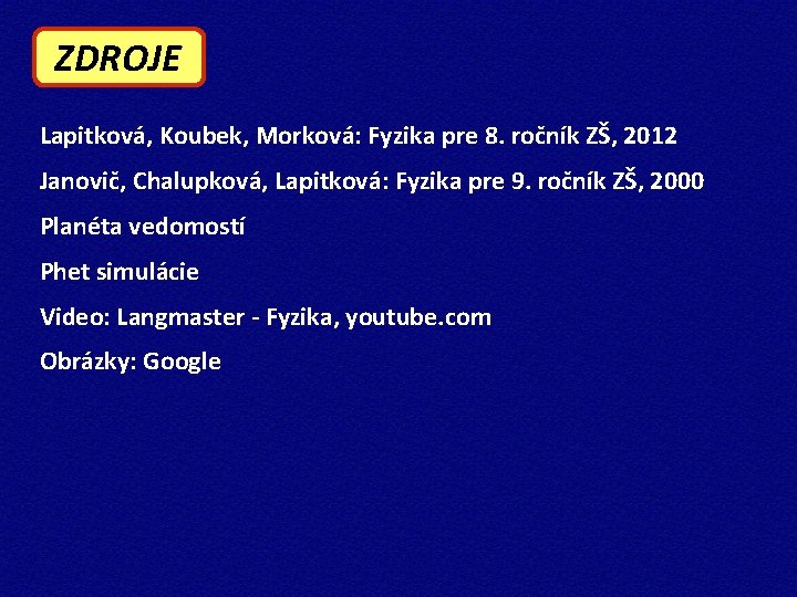 ZDROJE Lapitková, Koubek, Morková: Fyzika pre 8. ročník ZŠ, 2012 Janovič, Chalupková, Lapitková: Fyzika