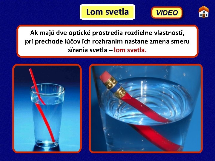 Lom svetla Ak majú dve optické prostredia rozdielne vlastnosti, pri prechode lúčov ich rozhraním