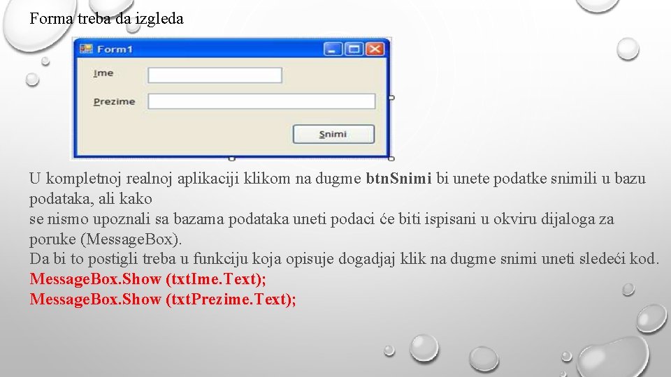 Forma treba da izgleda U kompletnoj realnoj aplikaciji klikom na dugme btn. Snimi bi