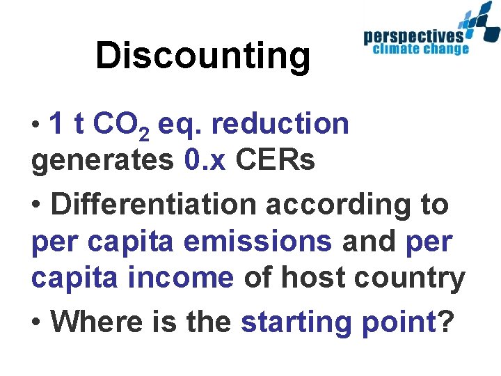 Discounting • 1 t CO 2 eq. reduction generates 0. x CERs • Differentiation
