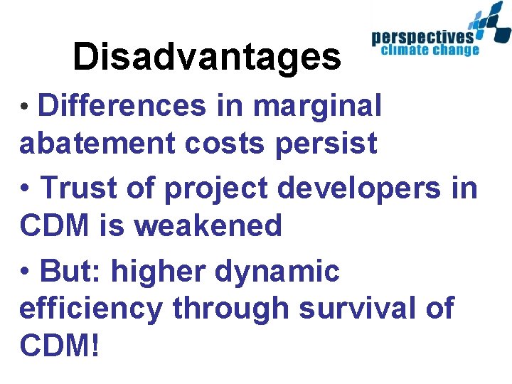 Disadvantages • Differences in marginal abatement costs persist • Trust of project developers in