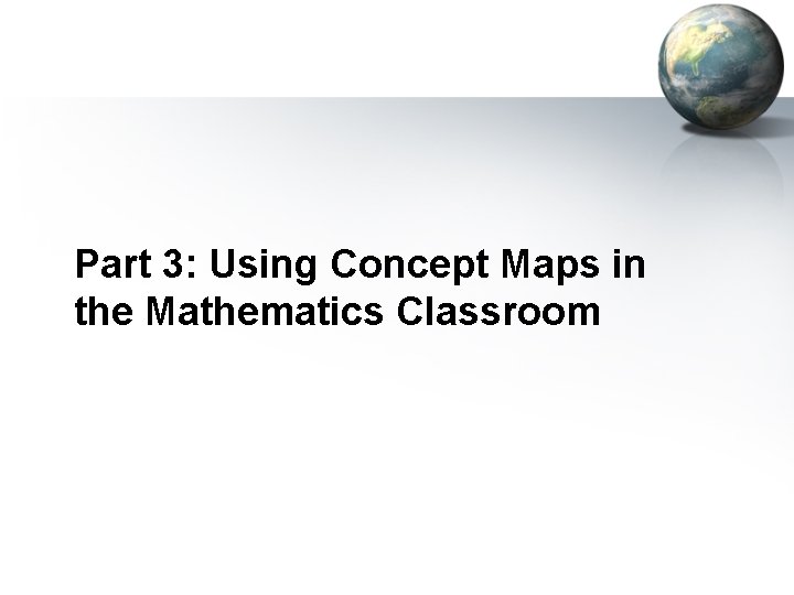 Part 3: Using Concept Maps in the Mathematics Classroom 