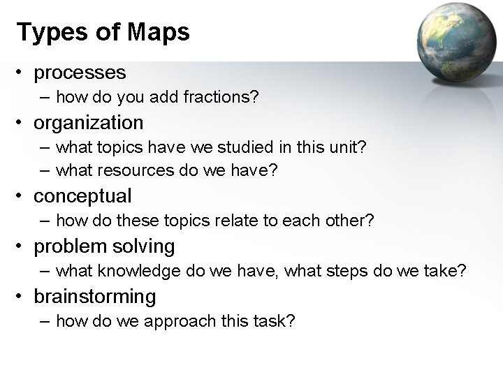 Types of Maps • processes – how do you add fractions? • organization –