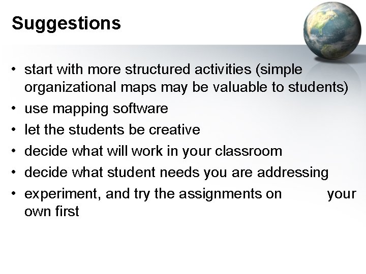 Suggestions • start with more structured activities (simple organizational maps may be valuable to