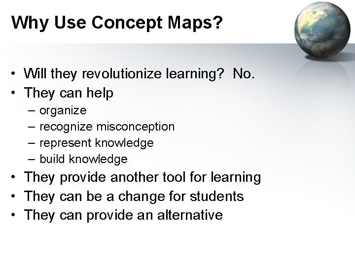 Why Use Concept Maps? • Will they revolutionize learning? No. • They can help