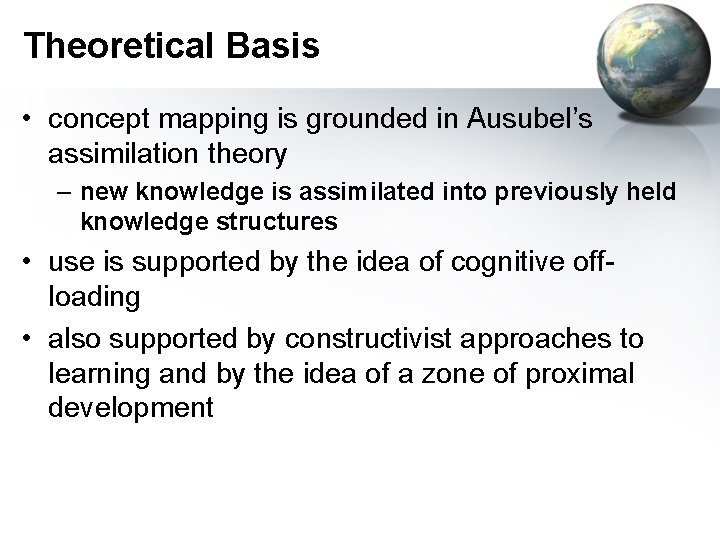 Theoretical Basis • concept mapping is grounded in Ausubel’s assimilation theory – new knowledge