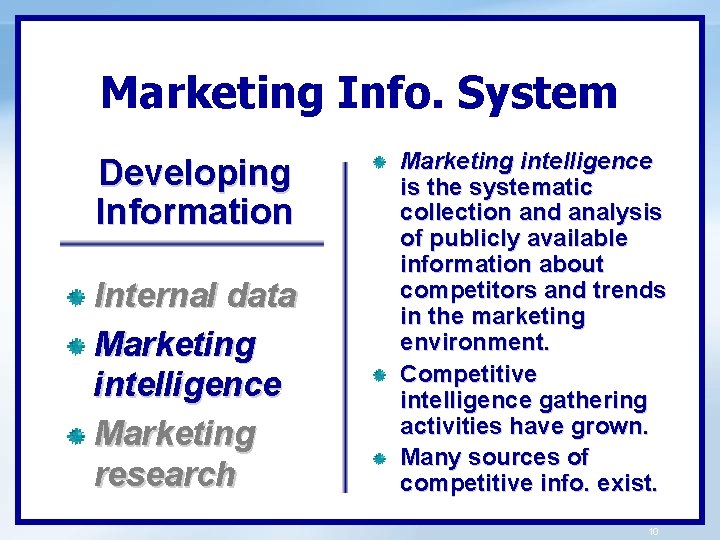 Marketing Info. System Developing Information Internal data Marketing intelligence Marketing research Marketing intelligence is