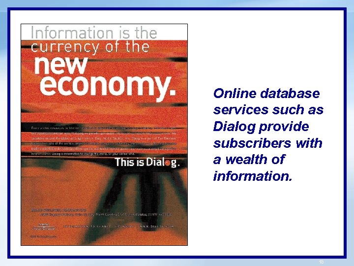 Online database services such as Dialog provide subscribers with a wealth of information. 18