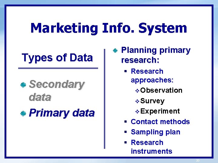 Marketing Info. System Types of Data Secondary data Primary data Planning primary research: §