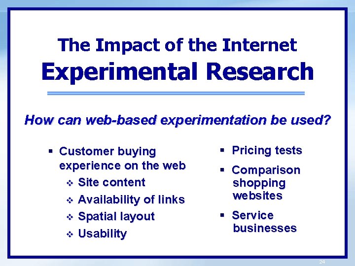 The Impact of the Internet Experimental Research How can web-based experimentation be used? §