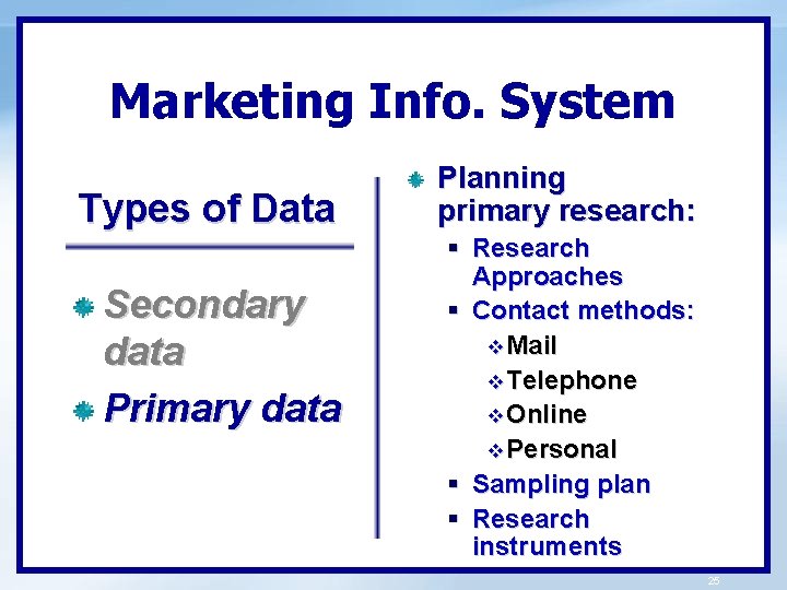 Marketing Info. System Types of Data Secondary data Primary data Planning primary research: §