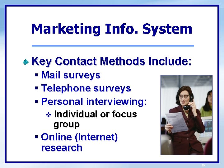 Marketing Info. System Key Contact Methods Include: § Mail surveys § Telephone surveys §