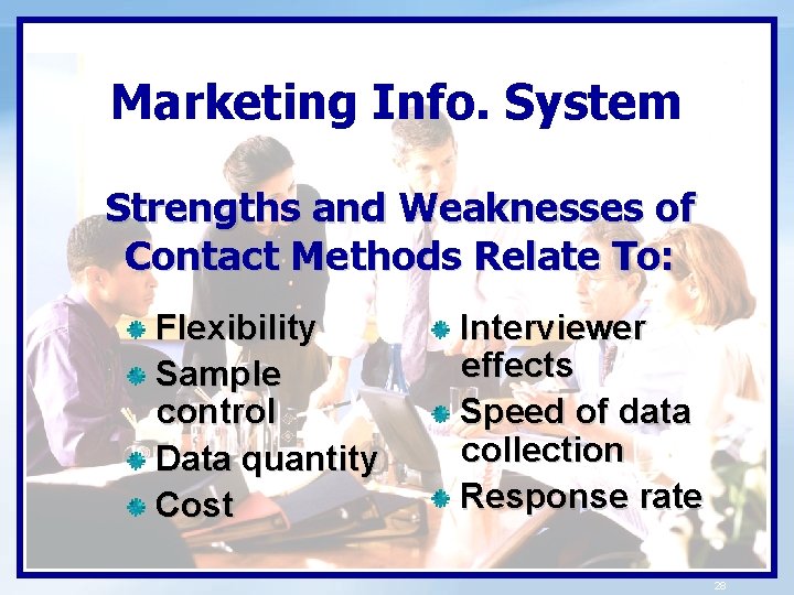 Marketing Info. System Strengths and Weaknesses of Contact Methods Relate To: Flexibility Sample control