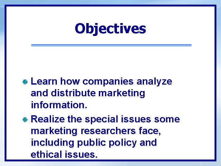 Objectives Learn how companies analyze and distribute marketing information. Realize the special issues some