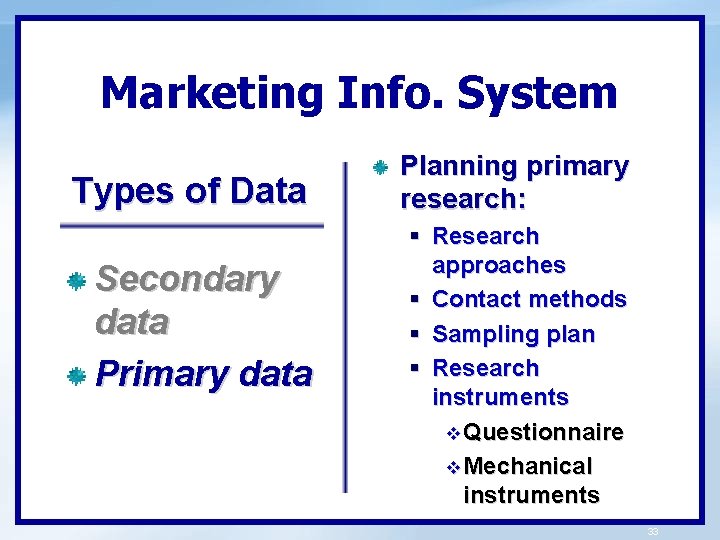 Marketing Info. System Types of Data Secondary data Primary data Planning primary research: §
