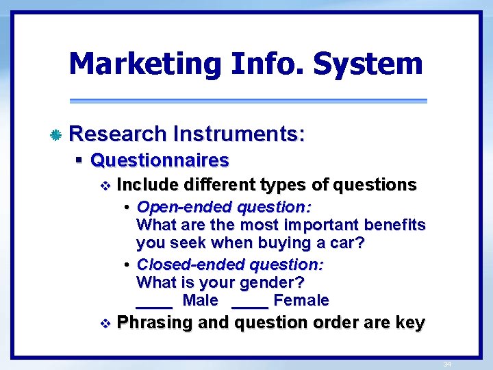 Marketing Info. System Research Instruments: § Questionnaires v Include different types of questions •