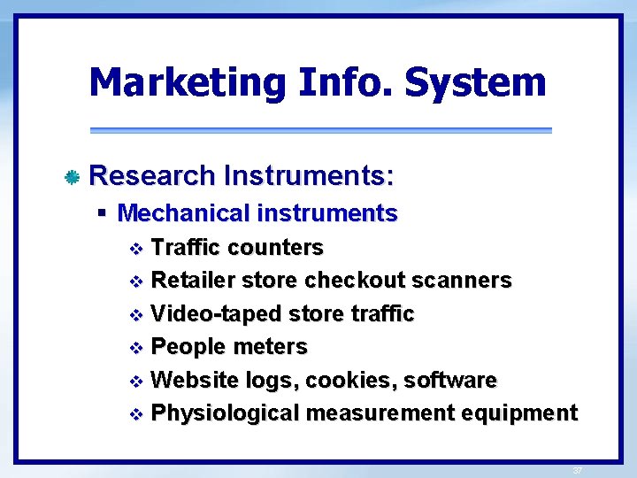 Marketing Info. System Research Instruments: § Mechanical instruments Traffic counters v Retailer store checkout