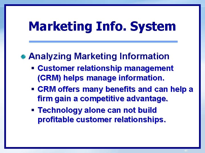 Marketing Info. System Analyzing Marketing Information § Customer relationship management (CRM) helps manage information.