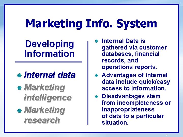 Marketing Info. System Developing Information Internal data Marketing intelligence Marketing research Internal Data is