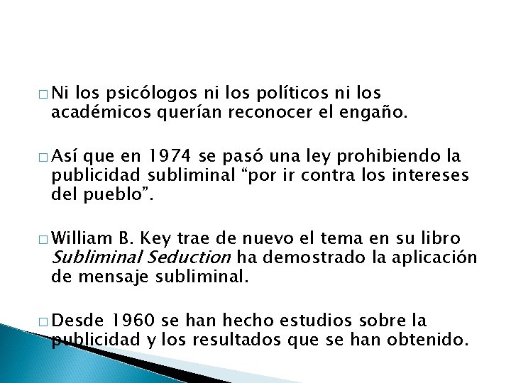 � Ni los psicólogos ni los políticos ni los académicos querían reconocer el engaño.