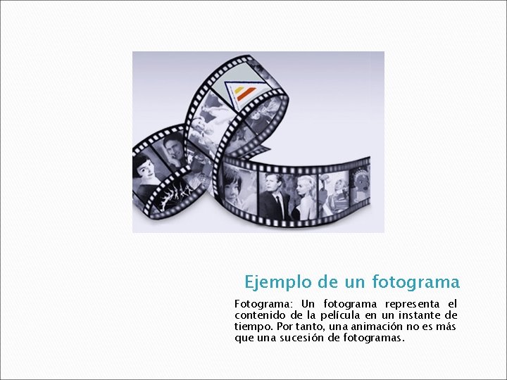 Ejemplo de un fotograma Fotograma: Un fotograma representa el contenido de la película en