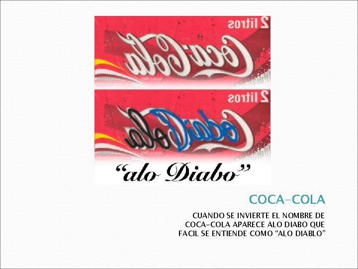 COCA-COLA CUANDO SE INVIERTE EL NOMBRE DE COCA-COLA APARECE ALO DIABO QUE FACIL SE