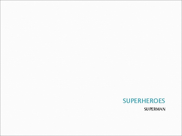 SUPERHEROES SUPERMAN 