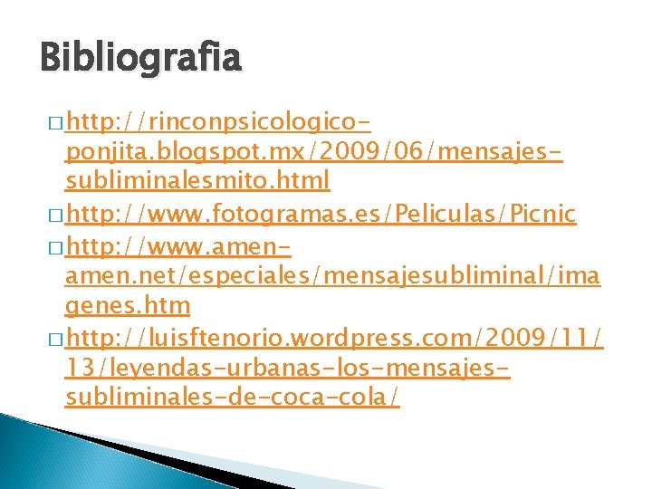 Bibliografia � http: //rinconpsicologico- ponjita. blogspot. mx/2009/06/mensajessubliminalesmito. html � http: //www. fotogramas. es/Peliculas/Picnic �