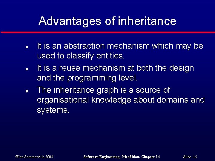 Advantages of inheritance l l l It is an abstraction mechanism which may be