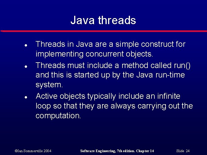 Java threads l l l Threads in Java are a simple construct for implementing