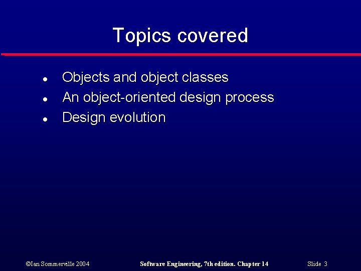 Topics covered l l l Objects and object classes An object-oriented design process Design
