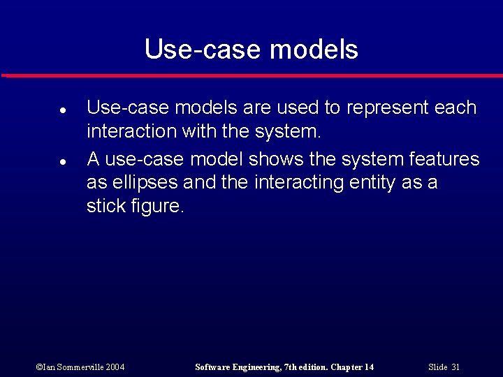 Use-case models l l Use-case models are used to represent each interaction with the
