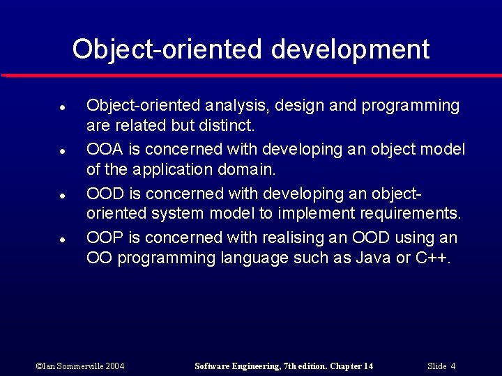 Object-oriented development l l Object-oriented analysis, design and programming are related but distinct. OOA