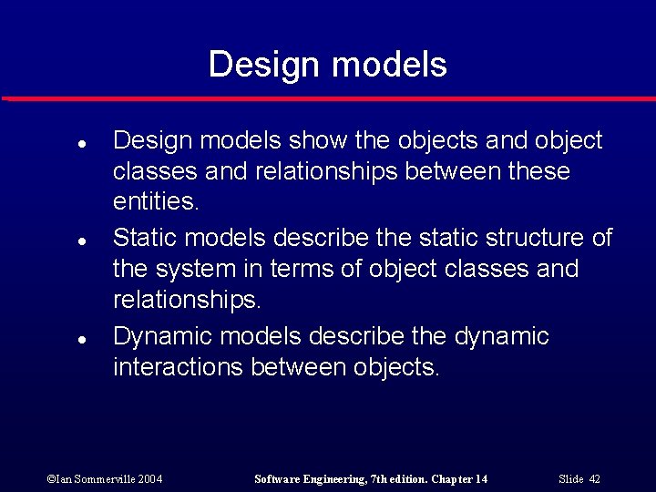 Design models l l l Design models show the objects and object classes and