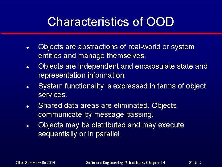 Characteristics of OOD l l l Objects are abstractions of real-world or system entities