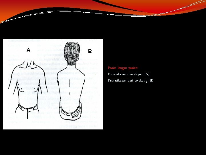 A B Posisi lengan pasien: Pemeriksaan dari depan (A) Pemeriksaan dari belakang (B) 