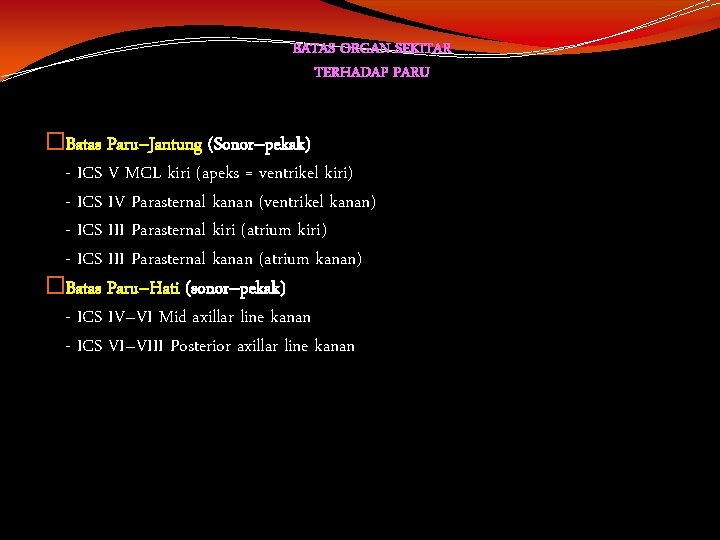 BATAS ORGAN SEKITAR TERHADAP PARU �Batas Paru–Jantung (Sonor–pekak) - ICS V MCL kiri (apeks