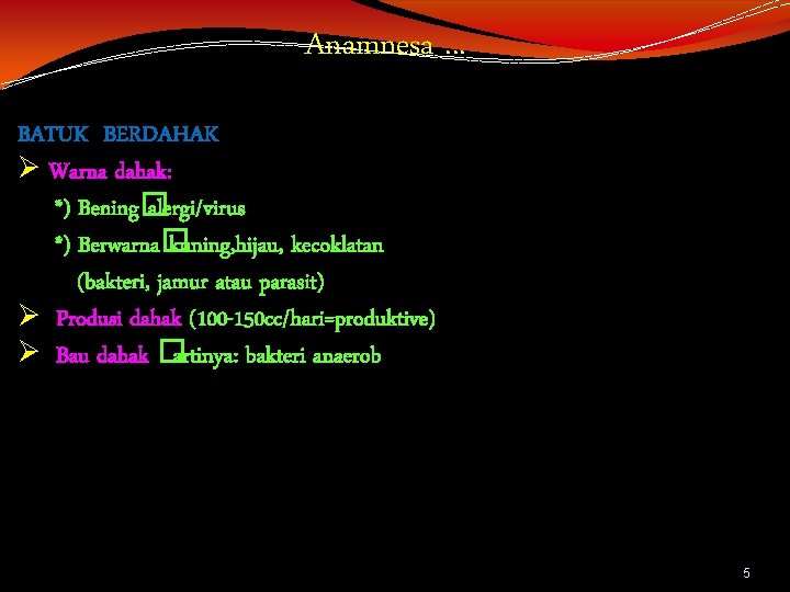 Anamnesa. . . BATUK BERDAHAK Ø Warna dahak: *) Bening� alergi/virus *) Berwarna� kuning, Anamnesa. . . BATUK BERDAHAK Ø Warna dahak: *) Bening� alergi/virus *) Berwarna� kuning,