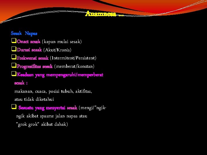 Anamnesa. . . Sesak Napas q. Onset sesak (kapan mulai sesak) q. Durasi sesak Anamnesa. . . Sesak Napas q. Onset sesak (kapan mulai sesak) q. Durasi sesak